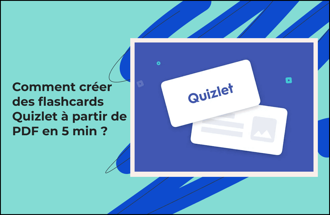 Comment créer des flashcards Quizlet à partir de PDF en 5 min ?