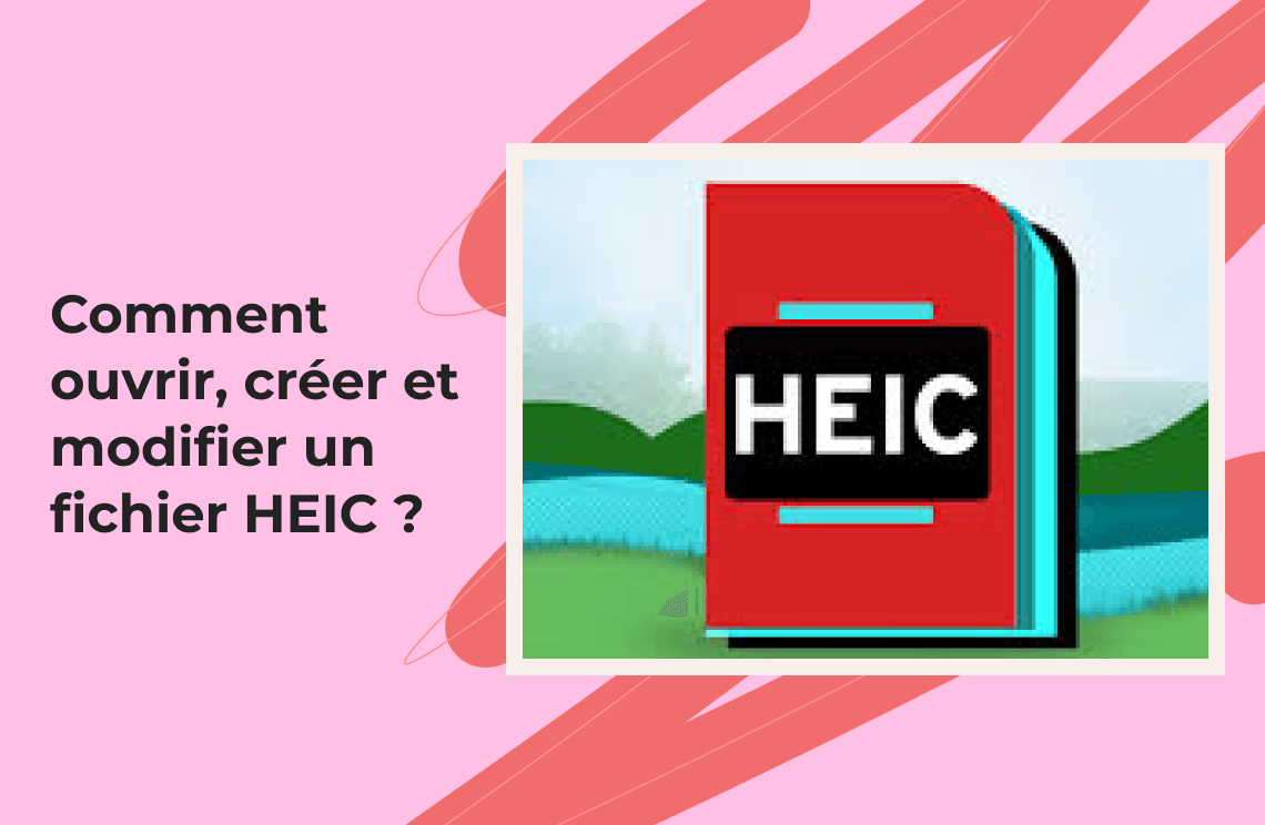 Comment ouvrir, créer et modifier un fichier HEIC (Windows, Android & en ligne) ?