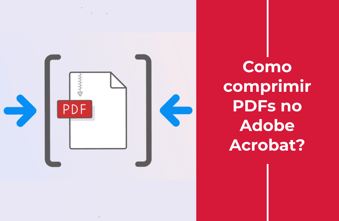 Como comprimir PDFs no Adobe Acrobat: um guia passo a passo