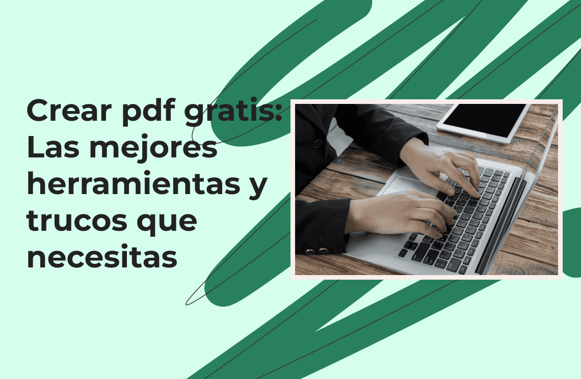  Crear PDF gratis: Las mejores herramientas y trucos que necesitas