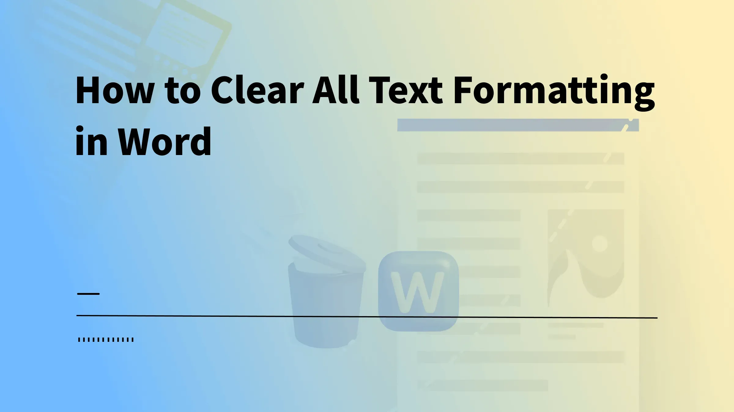 How to Remove Formatting in Word: A Quick Guide